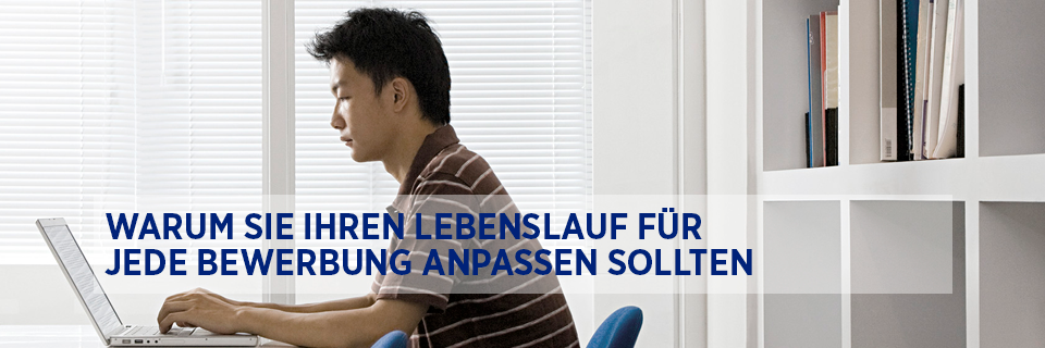 Warum Sie Ihren Lebenslauf für jede Bewerbung anpassen sollten