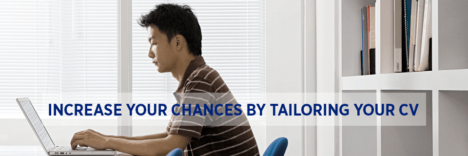 Increase your chances by tailoring your cv