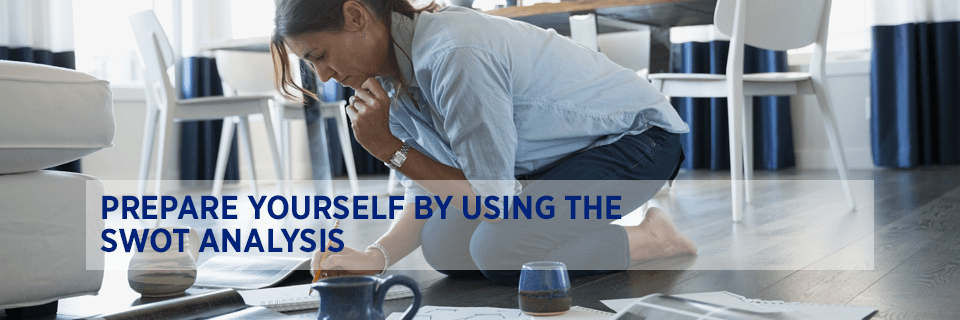Prepare yourself by using the swot analysis