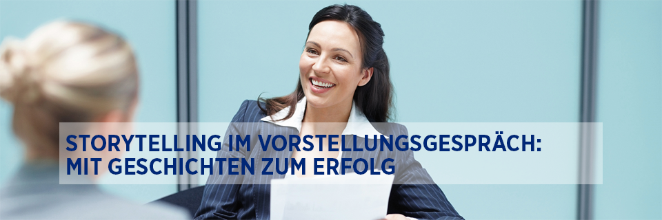 Storytelling im Vorstellungsgespräch: Mit Geschichten zum Erfolg