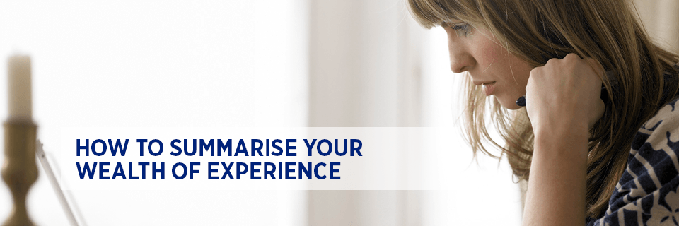 How to summarise your wealth of experience